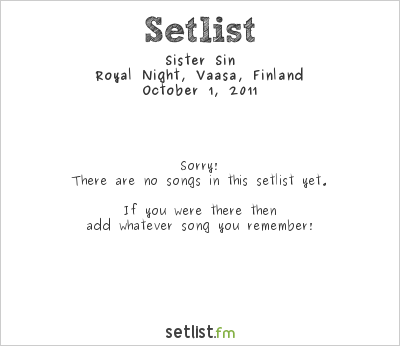 Sister Sin at Royal Night, Vaasa, Finland Setlist
