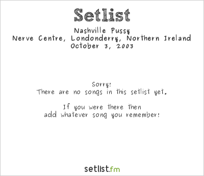 Nashville Pussy at Nerve Centre, Londonderry, Northern Ireland Setlist