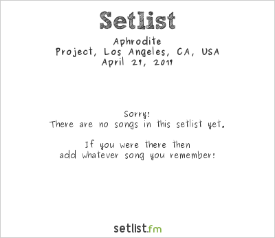 Aphrodite at Project, Los Angeles, CA, USA Setlist