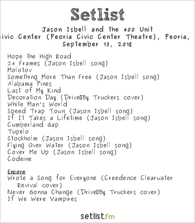 Jason Isbell and the 400 Unit at Peoria Civic Center (Peoria Civic Center Theatre), Peoria, IL, USA Setlist