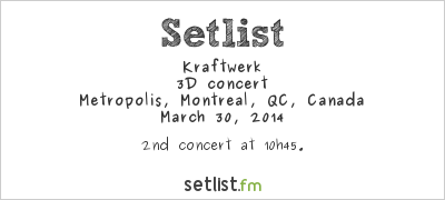 Kraftwerk at Metropolis, Montreal, QC, Canada Setlist