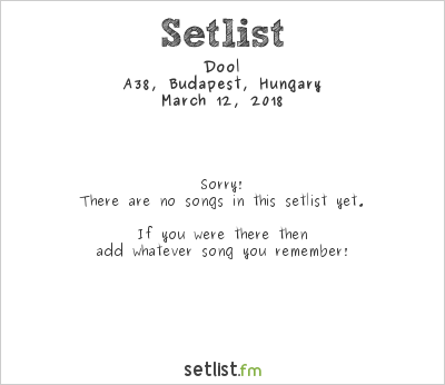 Dool at A38, Budapest, Hungary Setlist