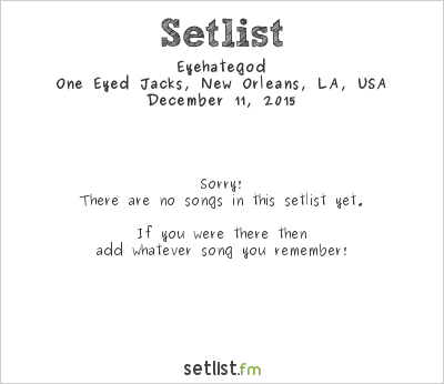 Eyehategod at One Eyed Jacks, New Orleans, LA, USA Setlist