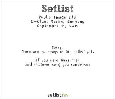 Public Image Ltd at C-Club, Berlin, Germany Setlist