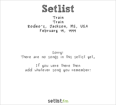 Train at Rodeo's, Jackson, MS, USA Setlist