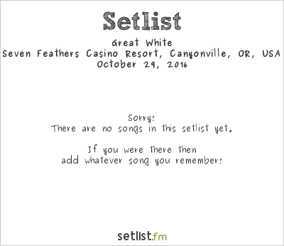 Great White at Seven Feathers Casino Resort, Canyonville, OR, USA Setlist