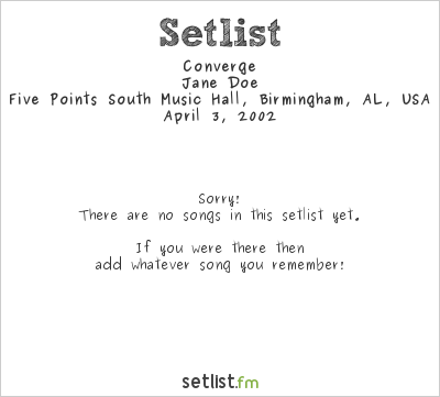 Converge at Five Points South Music Hall, Birmingham, AL, USA Setlist